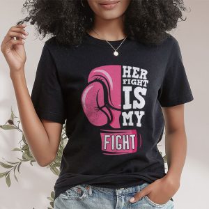 Her Fight Is My Fight Breast Cancer Awareness Family Support T Shirt 2 2