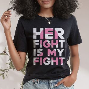 Her Fight Is My Fight Breast Cancer Awareness Family Support T Shirt 2 3