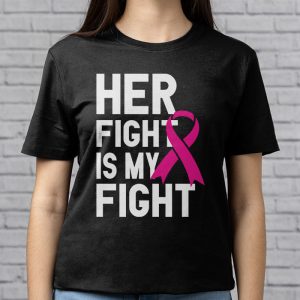 Her Fight Is My Fight Breast Cancer Awareness Family Support T Shirt 3 1