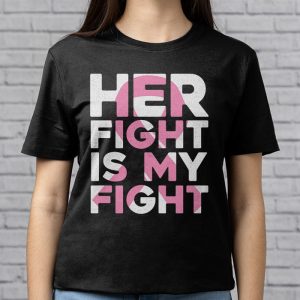 Her Fight Is My Fight Breast Cancer Awareness Family Support T Shirt 3 3