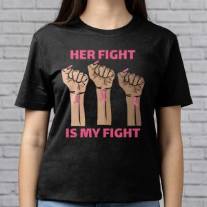 Her Fight Is My Fight Breast Cancer Awareness Family Support T Shirt 3 4