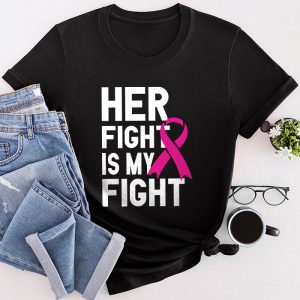 Her Fight Is My Fight Breast Cancer Awareness Family Support T-Shirt