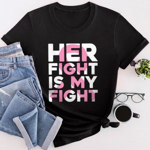 Her Fight Is My Fight Breast Cancer Awareness Family Support T-Shirt