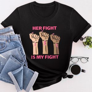 Breast Cancer Pink Ribbon Her Fight Is My Fight Support T-Shirt 5