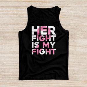 Her Fight Is My Fight Breast Cancer Awareness Family Support Tank Top