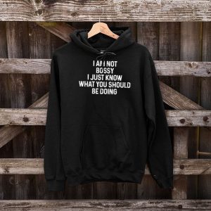 I Am Not Bossy I Just Know What You Should Be Doing Funny Hoodie 1 5