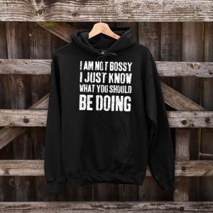 I Am Not Bossy I Just Know What You Should Be Doing Funny Hoodie 2 5