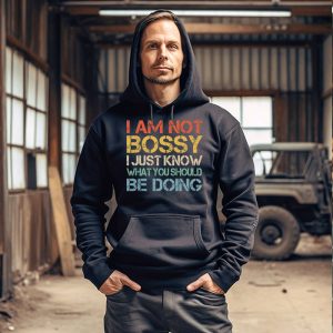 I Am Not Bossy I Just Know What You Should Be Doing  Funny Hoodie 3