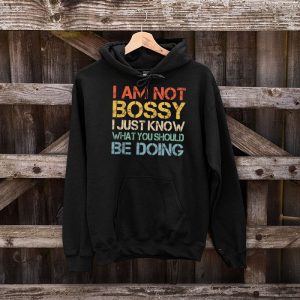 I Am Not Bossy I Just Know What You Should Be Doing Funny Hoodie 3 5