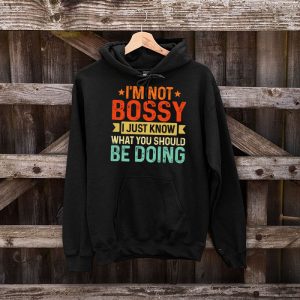 I Am Not Bossy I Just Know What You Should Be Doing Funny Hoodie 4 5