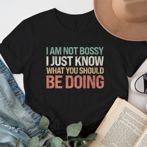 I Am Not Bossy I Just Know What You Should Be Doing Funny T Shirt 1 12