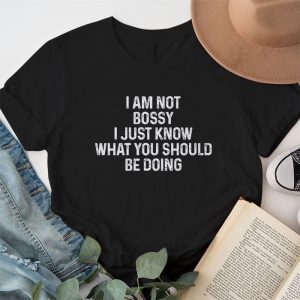 I Am Not Bossy I Just Know What You Should Be Doing Funny T Shirt 1 8