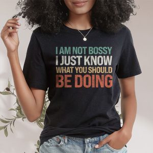 I Am Not Bossy I Just Know What You Should Be Doing Funny T Shirt 2 12