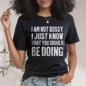 I Am Not Bossy I Just Know What You Should Be Doing Funny T Shirt 2 3