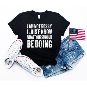 I Am Not Bossy I Just Know What You Should Be Doing  Funny T-Shirt 2