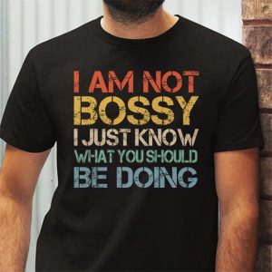 I Am Not Bossy I Just Know What You Should Be Doing Funny T Shirt 3 10