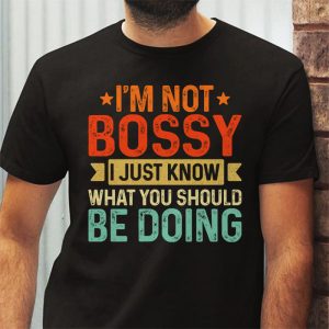 I Am Not Bossy I Just Know What You Should Be Doing Funny T Shirt 3 11