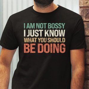 I Am Not Bossy I Just Know What You Should Be Doing Funny T Shirt 3 12