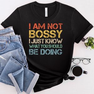 I Am Not Bossy I Just Know What You Should Be Doing Funny T Shirt 3 2