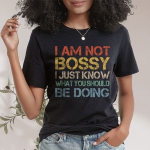 I Am Not Bossy I Just Know What You Should Be Doing Funny T Shirt 3 3