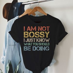 I Am Not Bossy I Just Know What You Should Be Doing Funny T Shirt 3 4