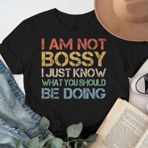 I Am Not Bossy I Just Know What You Should Be Doing Funny T Shirt 3 5