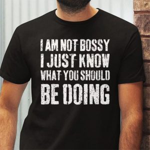 I Am Not Bossy I Just Know What You Should Be Doing Funny T Shirt 3 9