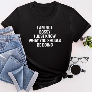 Funny Sayings For Shirts Not Bossy I Just Know What You Should Be Doing T-Shirt 1