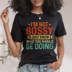 I Am Not Bossy I Just Know What You Should Be Doing Funny T Shirt 4 3