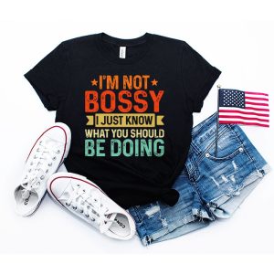 I Am Not Bossy I Just Know What You Should Be Doing  Funny T-Shirt 4