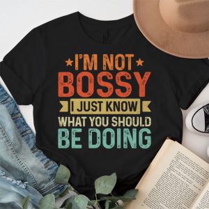 I Am Not Bossy I Just Know What You Should Be Doing Funny T Shirt 4 5