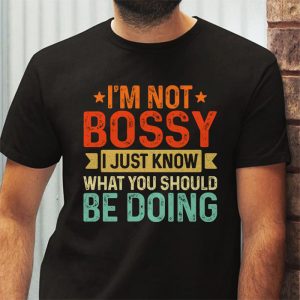 I Am Not Bossy I Just Know What You Should Be Doing Funny T Shirt 4 6