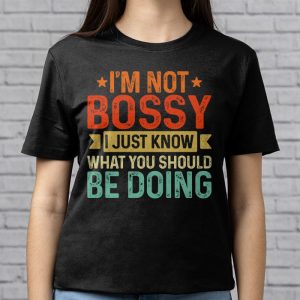 I Am Not Bossy I Just Know What You Should Be Doing Funny T Shirt 4 7