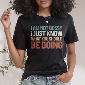 I Am Not Bossy I Just Know What You Should Be Doing Funny T Shirt 5 3