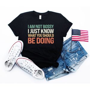 I Am Not Bossy I Just Know What You Should Be Doing  Funny T-Shirt 5