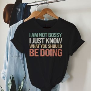 I Am Not Bossy I Just Know What You Should Be Doing Funny T Shirt 5 4