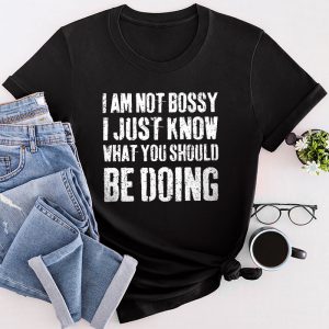 Funny Sayings For Shirts Not Bossy I Just Know What You Should Be Doing T-Shirt 2