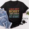 I Am Not Bossy I Just Know What You Should Be Doing Funny T-Shirt