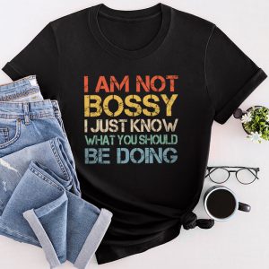 Funny Sayings For Shirts Not Bossy I Just Know What You Should Be Doing T-Shirt 3