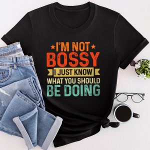 Funny Sayings For Shirts Not Bossy I Just Know What You Should Be Doing T-Shirt 4