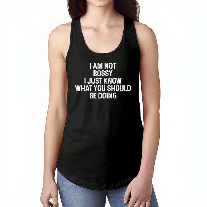 I Am Not Bossy I Just Know What You Should Be Doing Funny Tank Top 1