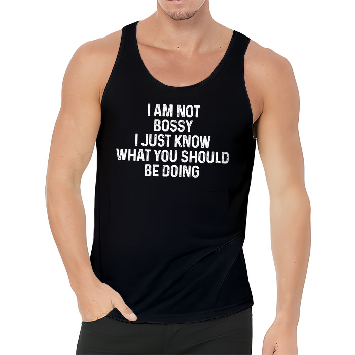 I Am Not Bossy I Just Know What You Should Be Doing Funny Tank Top 3
