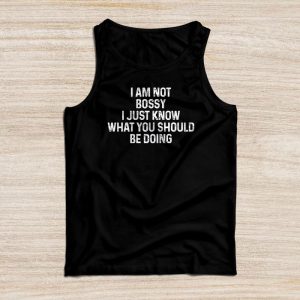 Funny Sayings For Shirts Not Bossy I Just Know What You Should Be Doing Tank Top 1