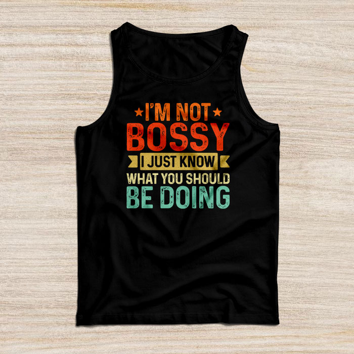 I Am Not Bossy I Just Know What You Should Be Doing Funny Tank Top