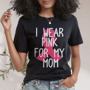 I Wear Pink For My Mom Breast Cancer Awareness WomenS T Shirt 2 4