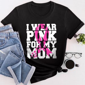 I Wear Pink For My Mom Breast Cancer Awareness Women'S T-Shirt