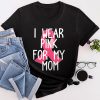 I Wear Pink For My Mom Breast Cancer Awareness Women'S T-Shirt