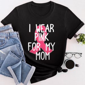 Breast Cancer Shirt I Wear Pink For My Mom Meaningful T-Shirt 5