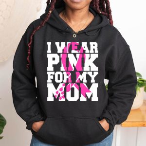 I Wear Pink For My Mom Breast Cancer Awareness Womens Hoodie 1