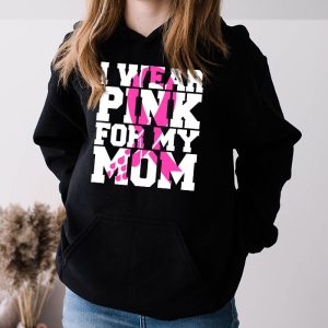 I Wear Pink For My Mom Breast Cancer Awareness Womens Hoodie 3